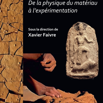 Argiles : De la physique du matériau à l’expérimentation: Actes des journées d’études du Programme Collectif « Argiles » (2018-2020). Unité mixte de recherche Archéologies et sciences de l’Antiquité (UMR 7041 – ArScAn, Nanterre)