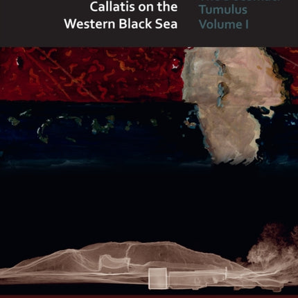 A Monumental Hellenistic Funerary Ensemble at Callatis on the Western Black Sea: The Documaci Tumulus: Volume I