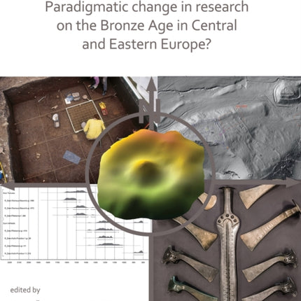 Bringing Down the Iron Curtain: Paradigmatic Change in Research on the Bronze Age in Central and Eastern Europe?