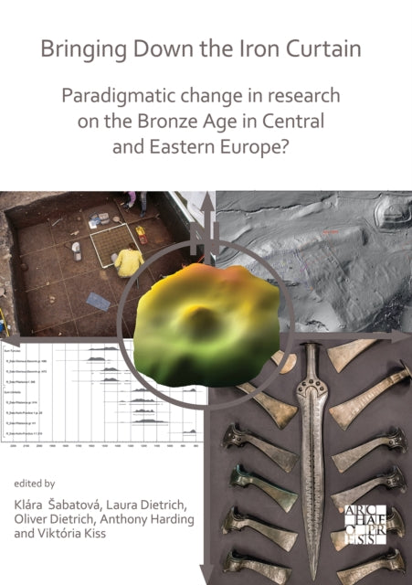 Bringing Down the Iron Curtain: Paradigmatic Change in Research on the Bronze Age in Central and Eastern Europe?