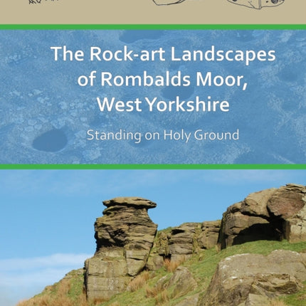 The Rock-Art Landscapes of Rombalds Moor, West Yorkshire: Standing on Holy Ground