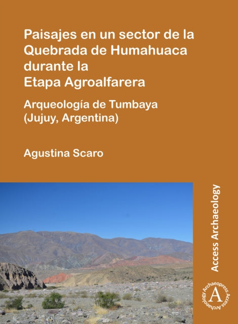 Paisajes en un sector de la Quebrada de Humahuaca durante la Etapa Agroalfarera: Arqueología de Tumbaya (Jujuy, Argentina)