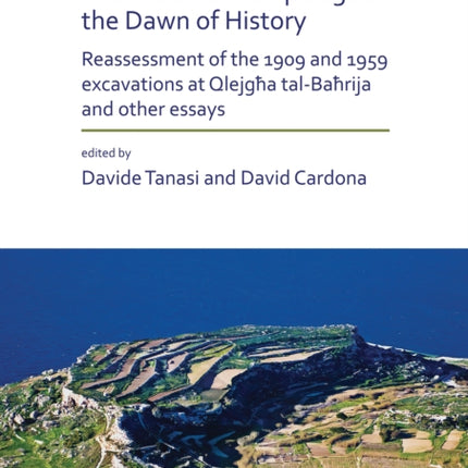 The Maltese Archipelago at the Dawn of History: Reassessment of the 1909 and 1959 Excavations at Qlejgħa tal-Baħrija and Other Essays