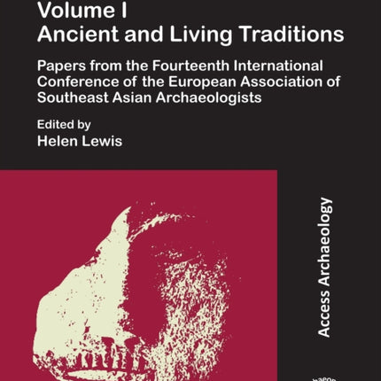 EurASEAA14 Volume I: Ancient and Living Traditions: Papers from the Fourteenth International Conference of the European Association of Southeast Asian Archaeologists