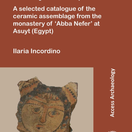 Pottery of Manqabad: A Selected Catalogue of the Ceramic Assemblage from the Monastery of ‘Abba Nefer’ at Asuyt (Egypt)