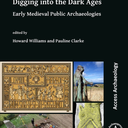 Digging into the Dark Ages: Early Medieval Public Archaeologies