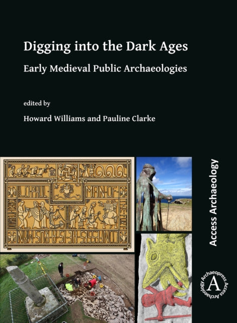 Digging into the Dark Ages: Early Medieval Public Archaeologies