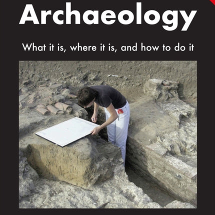 Archaeology: What It Is, Where It Is, and How to Do It