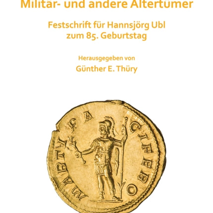 Domi militiaeque: Militär- und andere Altertümer: Festschrift für Hannsjörg Ubl zum 85. Geburtstag