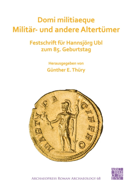 Domi militiaeque: Militär- und andere Altertümer: Festschrift für Hannsjörg Ubl zum 85. Geburtstag