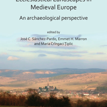 Ecclesiastical Landscapes in Medieval Europe: An Archaeological Perspective