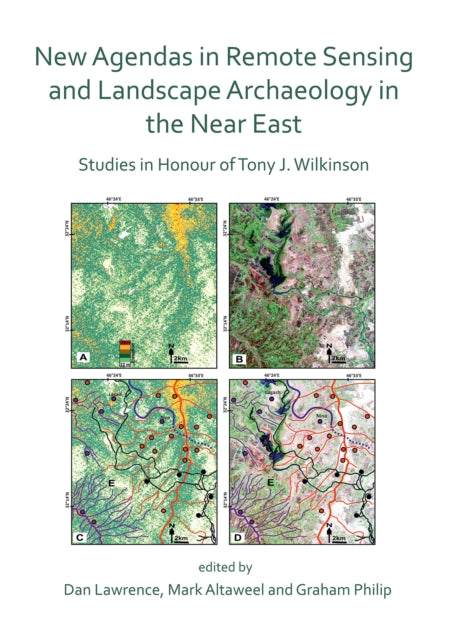 New Agendas in Remote Sensing and Landscape Archaeology in the Near East: Studies in Honour of Tony J. Wilkinson