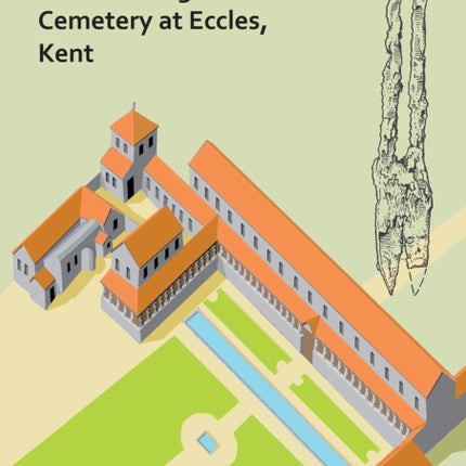 The Romano-British Villa and Anglo-Saxon Cemetery at Eccles, Kent: A Summary of the Excavations by Alex Detsicas with a Consideration of the Archaeological, Historical and Linguistic Context