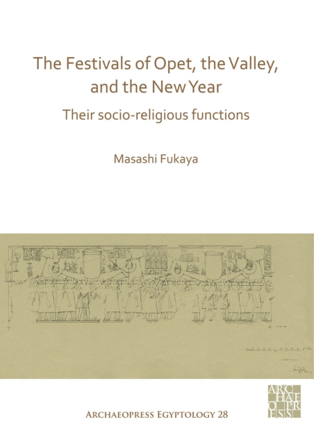 The Festivals of Opet, the Valley, and the New Year: Their Socio-Religious Functions