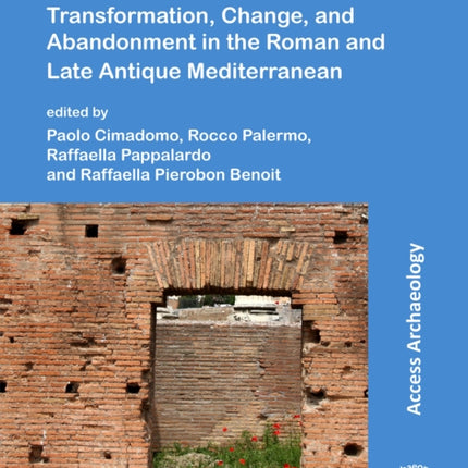 Before/After: Transformation, Change, and Abandonment in the Roman and Late Antique Mediterranean