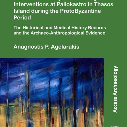 Eastern Roman Mounted Archers and Extraordinary Medico-Surgical Interventions at Paliokastro in Thasos Island during the ProtoByzantine Period: The Historical and Medical History Records and the Archaeo-Anthropological Evidence