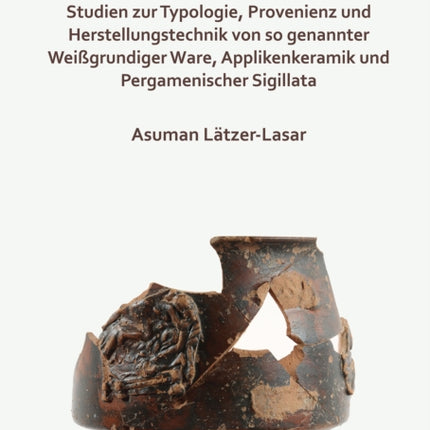 Die vermeintlich pergamenische Importkeramik in Ephesos: Studien zur Typologie, Provenienz und Herstellungstechnik von so genannter Weißgrundiger Ware, Applikenkeramik und Pergamenischer Sigillata