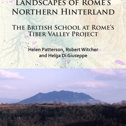 The Changing Landscapes of Rome’s Northern Hinterland: The British School at Rome’s Tiber Valley Project