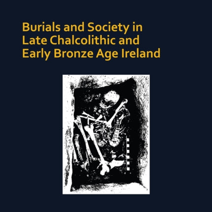 Burials and Society in Late Chalcolithic and Early Bronze Age Ireland