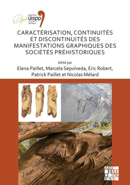 Caractérisation, continuités et discontinuités des manifestations graphiques des sociétés préhistoriques: Proceedings of the XVIII UISPP World Congress (4-9 June 2018, Paris, France) Volume 3, Session XXVIII-4