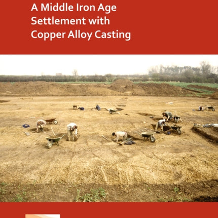 Coton Park, Rugby, Warwickshire: A Middle Iron Age Settlement with Copper Alloy Casting