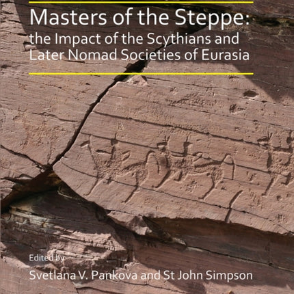 Masters of the Steppe: The Impact of the Scythians and Later Nomad Societies of Eurasia: Proceedings of a conference held at the British Museum, 27-29 October 2017