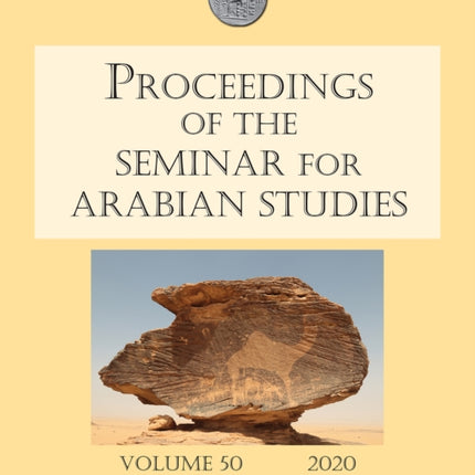 Proceedings of the Seminar for Arabian Studies Volume 50 2020: Papers from the fifty-third meeting of the Seminar for Arabian Studies held at the University of Leiden from Thursday 11th to Saturday 13th July 2019