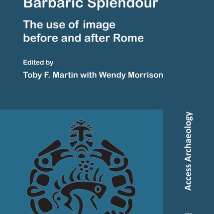 Barbaric Splendour: The Use of Image Before and After Rome