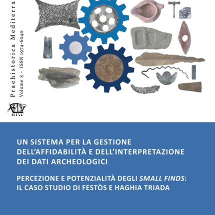 Un sistema per la gestione dell’affidabilità e dell’interpretazione dei dati archeologici: Percezione e potenzialità degli small finds: il caso studio di Festòs e Haghia Triada