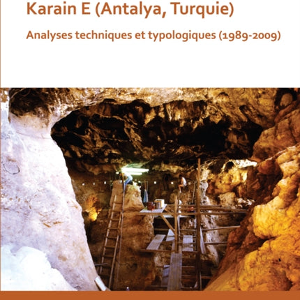 La séquence paléolithique de Karain E (Antalya, Turquie): Analyses techniques et typologiques (1989-2009)