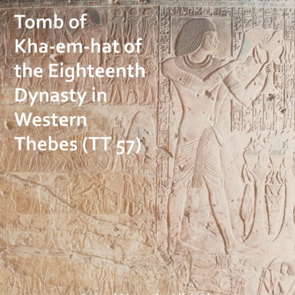 Tomb of Kha-em-hat of the Eighteenth Dynasty in Western Thebes (TT 57)