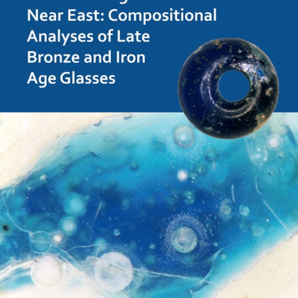 The First Thousand Years of Glass-Making in the Ancient Near East: Compositional Analyses of Late Bronze and Iron Age Glasses