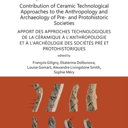 Contribution of Ceramic Technological Approaches to the Anthropology and Archaeology of Pre- and Protohistoric Societies: Apport des approaches technologiques de la céramique à l’anthropologie et à l’archéologie des sociétés pré et protohis