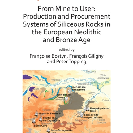 From Mine to User: Production and Procurement Systems of Siliceous Rocks in the European Neolithic and Bronze Age: Proceedings of the XVIII UISPP World Congress (4-9 June 2018, Paris, France) Volume 10 Session XXXIII-1&2