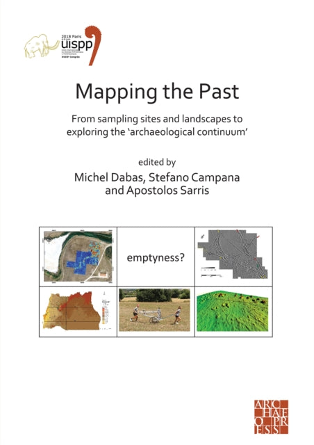 Mapping the Past: From Sampling Sites and Landscapes to Exploring the ‘Archaeological Continuum’: Proceedings of the XVIII UISPP World Congress (4-9 June 2018, Paris, France) Volume 8, Session VIII-1