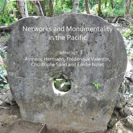 Networks and Monumentality in the Pacific: Proceedings of the XVIII UISPP World Congress (4-9 June 2018, Paris, France) Volume 7 Session XXXVIII