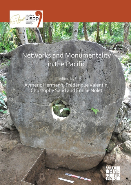 Networks and Monumentality in the Pacific: Proceedings of the XVIII UISPP World Congress (4-9 June 2018, Paris, France) Volume 7 Session XXXVIII