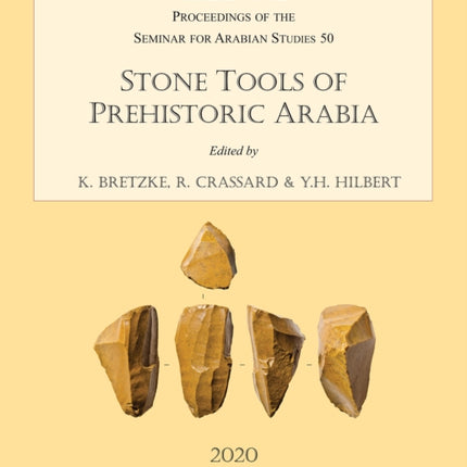 Stone Tools of Prehistoric Arabia: Papers from the Special Session of the Seminar for Arabian Studies held on 21 July 2019: Supplement to the Proceedings of the Seminar for Arabian Studies Volume 50 2020