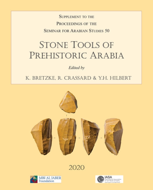 Stone Tools of Prehistoric Arabia: Papers from the Special Session of the Seminar for Arabian Studies held on 21 July 2019: Supplement to the Proceedings of the Seminar for Arabian Studies Volume 50 2020