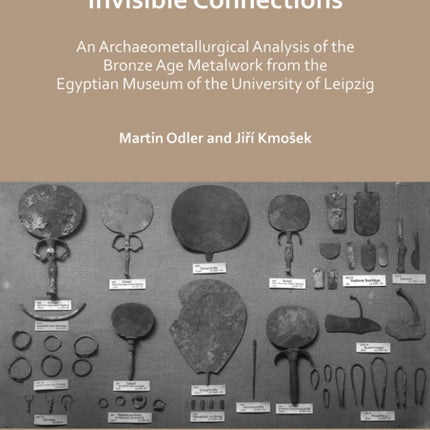 Invisible Connections: An Archaeometallurgical Analysis of the Bronze Age Metalwork from the Egyptian Museum of the University of Leipzig