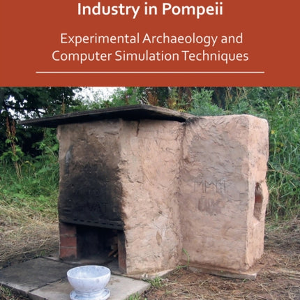 Investigations into the Dyeing Industry in Pompeii: Experimental Archaeology and Computer Simulation Techniques