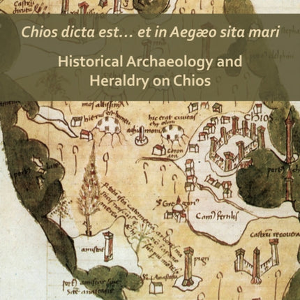 Chios dicta est… et in Aegæo sita mari: Historical Archaeology and Heraldry on Chios