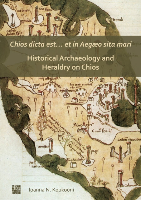 Chios dicta est… et in Aegæo sita mari: Historical Archaeology and Heraldry on Chios