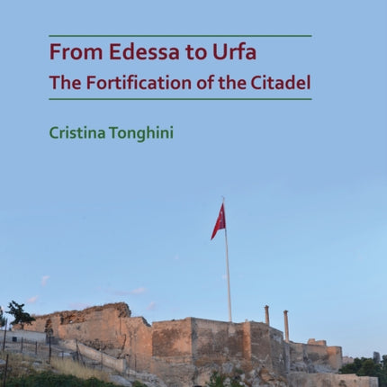 From Edessa to Urfa: The Fortification of the Citadel