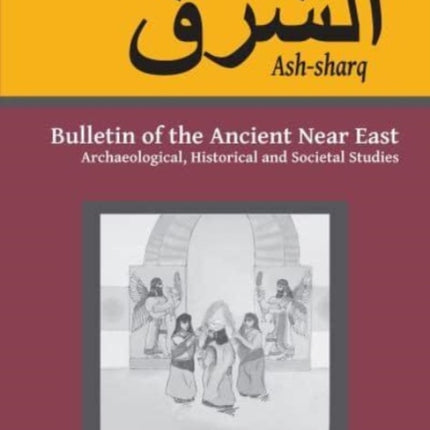 Ash-Sharq: Bulletin of the Ancient Near East Vol