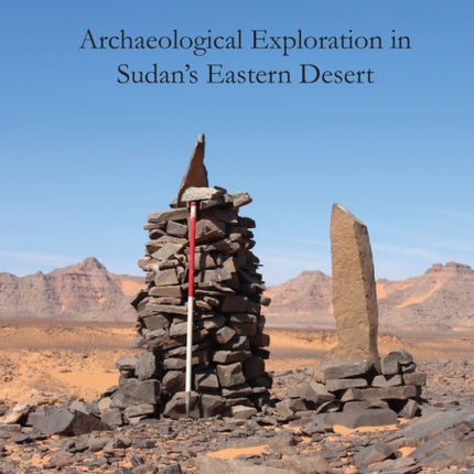 Travelling the Korosko Road: Archaeological Exploration in Sudan’s Eastern Desert