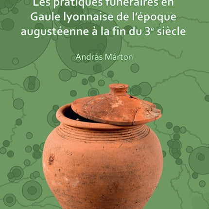 Les pratiques funéraires en Gaule lyonnaise de l’époque augustéenne à la fin du 3e siècle