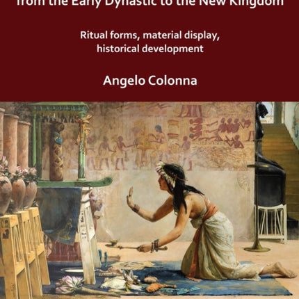 Religious Practice and Cultural Construction of Animal Worship in Egypt from the Early Dynastic to the New Kingdom: Ritual Forms, Material Display, Historical Development