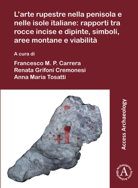 L’arte rupestre nella penisola e nelle isole italiane: rapporti tra rocce incise e dipinte, simboli, aree montane e viabilità: Rock art in the Italian peninsula and islands: issues about the relation between engraved and painted rocks, symb