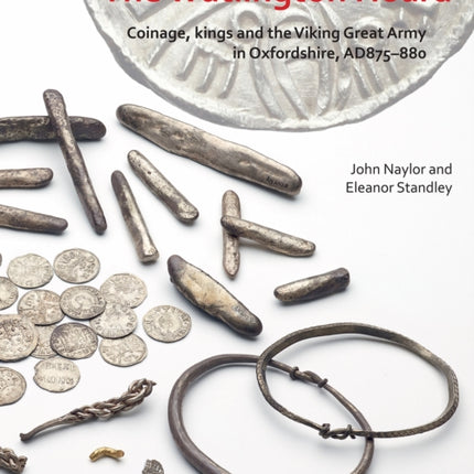 The Watlington Hoard: Coinage, Kings and the Viking Great Army in Oxfordshire, AD875–880